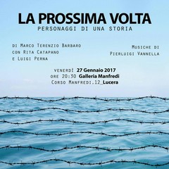 La prossima volta. Personaggi di una storia. Lucera 2017