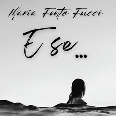 E se… Maria Fonte Fucci