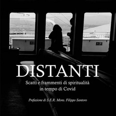 DISTANTI. Scatti e frammenti di spiritualità in tempo di Covid