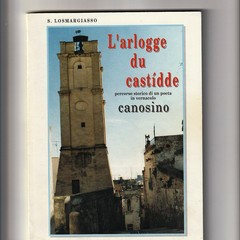 Canosa:  1999- Libro  “L’arlogge du castìdde”  Savino Losmargiasso