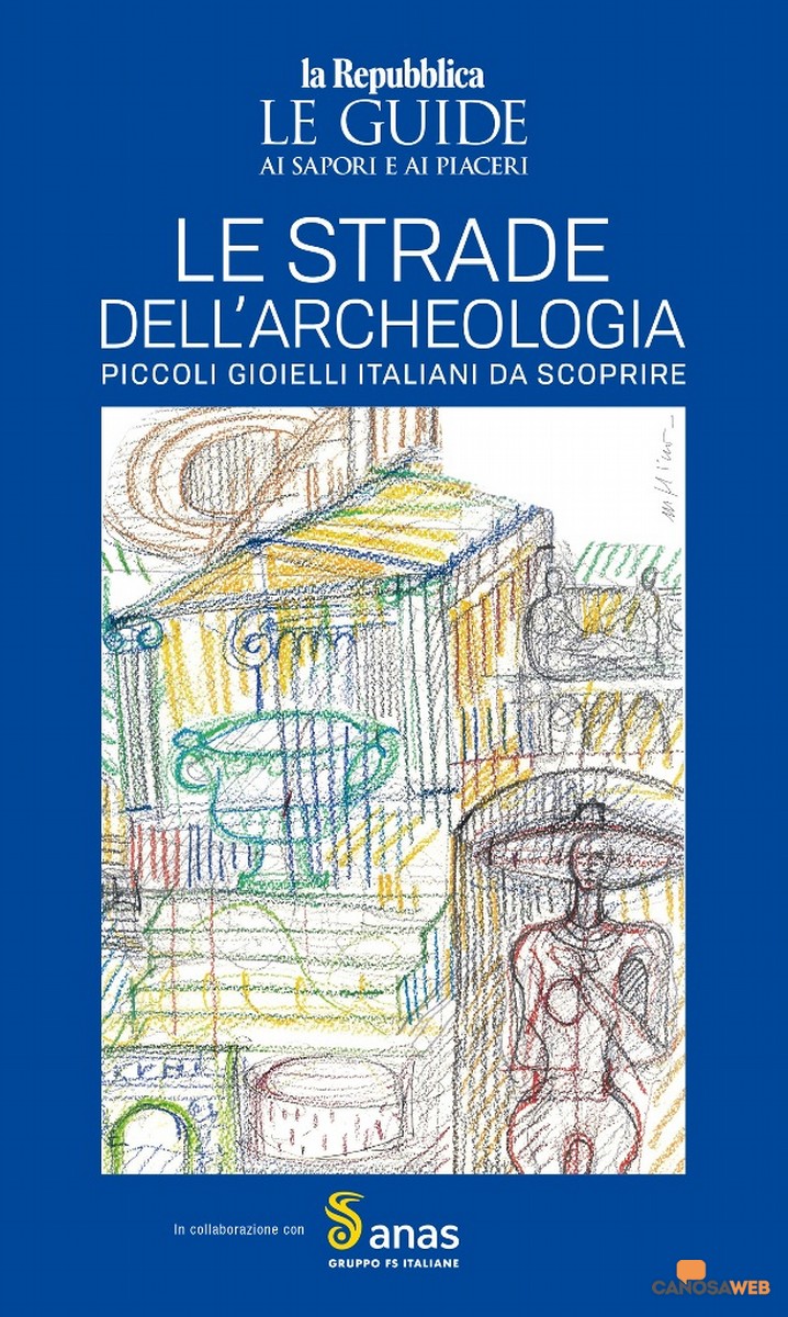 Le strade dell'archeologia:piccoli gioielli italiani da scoprire -Guida di Repubblica